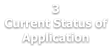 3 Current Status of Application
